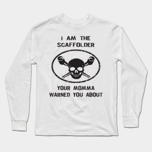 Scaffolder Your Momma Warned You About Long Sleeve T-Shirt